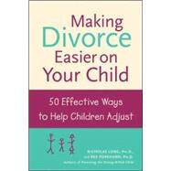 Making Divorce Easier on Your Child: 50 Effective Ways to Help Children Adjust by Long, Nicholas; Forehand, Rex, 9780809294190