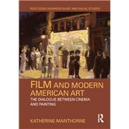 Film and Modern American Art: The Dialogue between Cinema and Painting by Manthorne; Katherine, 9780815374190