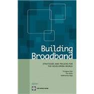 Building Broadband Strategies and Policies for the Developing World by Kim, Yongsoo; Kelly, Tim; Raja, Siddhartha, 9780821384190