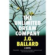 The Unlimited Dream Company A Novel by Ballard, J. G., 9780871404190