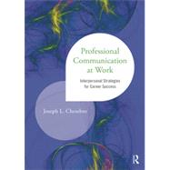 Professional Communication at Work: Interpersonal Strategies for Career Success by Chesebro; Joseph L., 9781138014190
