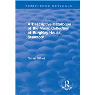 A Descriptive Catalogue of the Music Collection at Burghley House, Stamford by Gifford,Gerald, 9781138704190