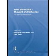 John Stuart Mill - Thought and Influence: The Saint of Rationalism by Varouxakis,Georgios, 9781138874190