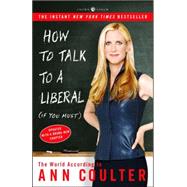 How to Talk to a Liberal (If You Must) The World According to Ann Coulter by COULTER, ANN, 9781400054190
