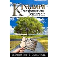 Kingdom Transformational Leadership by Hunt, Carle M.; Yeazell, David A., 9781450554190