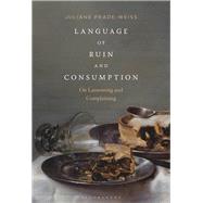Language of Ruin and Consumption by Prade-weiss, Juliane, 9781501344190