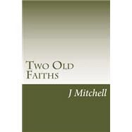 Two Old Faiths by Mitchell, J. Murray; Muir, William, Sir, 9781502404190