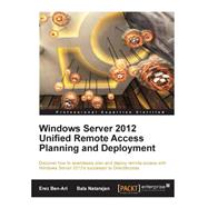 Windows Server 2012 Unified Remote Access Planning and Deployment by Ben-ari, Erez; Natarajan, Bala, 9781506084190