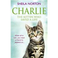 Charlie the Kitten Who Saved a Life by Norton, Sheila, 9781785034190