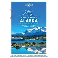 Lonely Planet Cruise Ports Alaska 1 by Sainsbury, Brendan; Bodry, Catherine; Karlin, Adam; Lee, John; Ohlsen, Becky, 9781787014190
