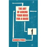 Art Of Asking Your Boss Cl by Perec,Georges, 9781844674190