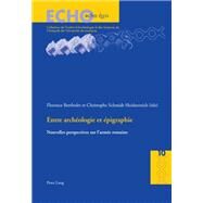 Entre Archeologie Et Epigraphie by Bertholet, Florence; Heidenreich, Christophe Schmidt, 9783034314190