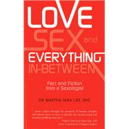Love, Sex and Everything in Between Fact and Fiction from a Sexologist by Lee, Martha Tara, 9789814484190