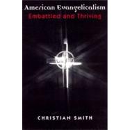 American Evangelicalism: Embattled and Thriving by Smith, Christian, 9780226764191