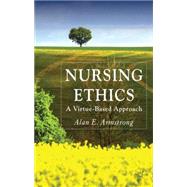 Nursing Ethics A Virtue-Based Approach by Armstrong, Alan E., 9780230244191