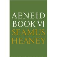 Aeneid Book VI A New Verse Translation by Heaney, Seamus, 9780374104191