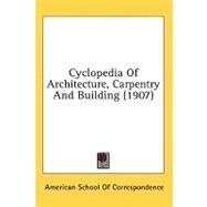 Cyclopedia Of Architecture, Carpentry And Building by American School of Correspondence, 9780548824191