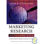Marketing Research That Won't Break the Bank A Practical Guide to Getting the Information You Need by Andreasen, Alan R., 9780787964191