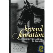 Beyond Sensation : Mary Elizabeth Braddon in Context by Tromp, Marlene; Gilbert, Pamela K.; Haynie, Aeron, 9780791444191