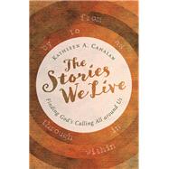 The Stories We Live by Cahalan, Kathleen A., 9780802874191