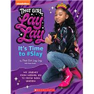 That Girl Lay Lay: It's Time to #Slay by Unknown, 9781338774191