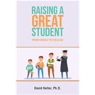 Raising a Great Student by Heller, David, Ph.D., 9781796084191
