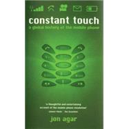 Constant Touch A Global History of the Mobile Phone by Agar, Jon, 9781840464191