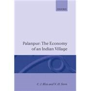 Palanpur The Economy of an Indian Village by Bliss, Christopher; Stern, Nicholas, 9780198284192