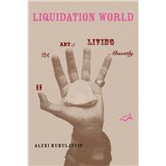 Liquidation World On the Art of Living Absently by Kukuljevic, Alexi, 9780262534192