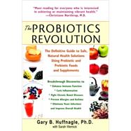 The Probiotics Revolution The Definitive Guide to Safe, Natural Health Solutions Using Probiotic and Prebiotic Foods and Supplements by Huffnagle, Gary B.; Wernick, Sarah, 9780553384192