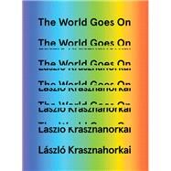 The World Goes on by Krasznahorkai, Lszl; Szirtes, George; Mulzet, Ottilie; Batki, John, 9780811224192