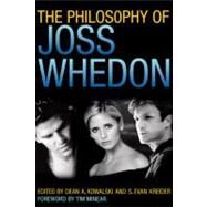 The Philosophy of Joss Whedon by Kowalski, Dean A.; Kreider, S. Evan; Minear, Tim, 9780813134192