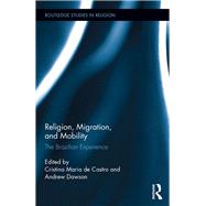 Religion, Migration, and Mobility: The Brazilian Experience by Castro; Cristina Maria de, 9781138924192