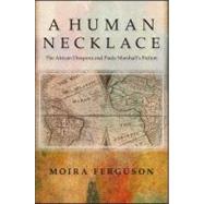 Human Necklace : Slavery and Its Aftermath in Paule Marshall's Fiction by Ferguson, Moira, 9781438444192