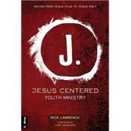Jesus-Centered Youth Ministry by Rick Lawrence, 9781470714192