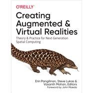 Creating Augmented and Virtual Realities by Pangilinan, Erin; Lukas, Steve; Mohan, Vasanth, 9781492044192
