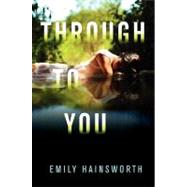 Through to You by Hainsworth, Emily, 9780062094193