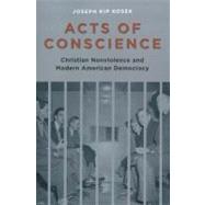 Acts of Conscience by Kosek, Joseph Kip, 9780231144193
