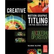 Creative Motion Graphic Titling for Film, Video, and the Web: Dynamic Motion Graphic Title Design by Braha; Yael, 9780240814193