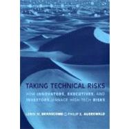 Taking Technical Risks : How Innovators, Managers, and Investors Manage Risk in High-Tech Innovations by Lewis M. Branscomb and Philip E. Auerswald, 9780262524193