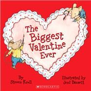 The Biggest Valentine Ever by Kroll, Steven; Bassett, Jeni, 9780439764193