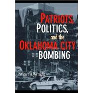 Patriots, Politics, and the Oklahoma City Bombing by Stuart A. Wright, 9780521694193