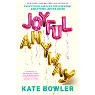 Joyful, Anyway by Kate Bowler, 9780593734193