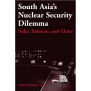 South Asia's Nuclear Security Dilemma: India, Pakistan, and China: India, Pakistan, and China by Dittmer,Lowell, 9780765614193
