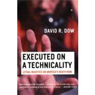 Executed on a Technicality Lethal Injustice on America's Death Row by DOW, DAVID R., 9780807044193