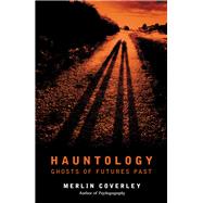 Hauntology Ghosts of Futures Past by Coverley, Merlin, 9780857304193