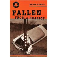 Fallen From A Chariot by Prufer, Kevin, 9780887484193
