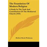 Foundation of Modern Religion : A Study in the Task and Contribution of the Mediaeval Church (1916) by Workman, Herbert Brook, 9781104254193