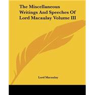 The Miscellaneous Writings And Speeches Of Lord Macaulay by Macaulay, Lord, 9781419174193