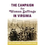 The Campaign for Woman Suffrage in Virginia by Tarter, Brent; Julienne, Marianne E.; Batson, Barbara C., 9781467144193